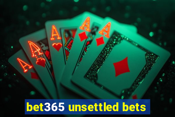 bet365 unsettled bets